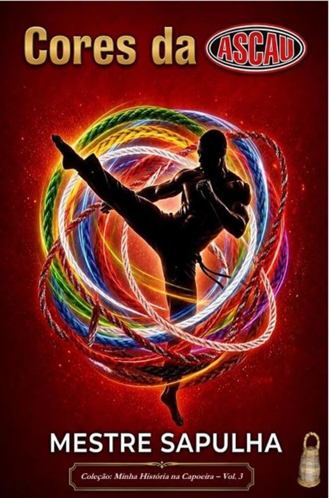Cores da ASCAU (Mestre Sapulha - Minha História na Capoeira Livro 3) baixar o livro de graça