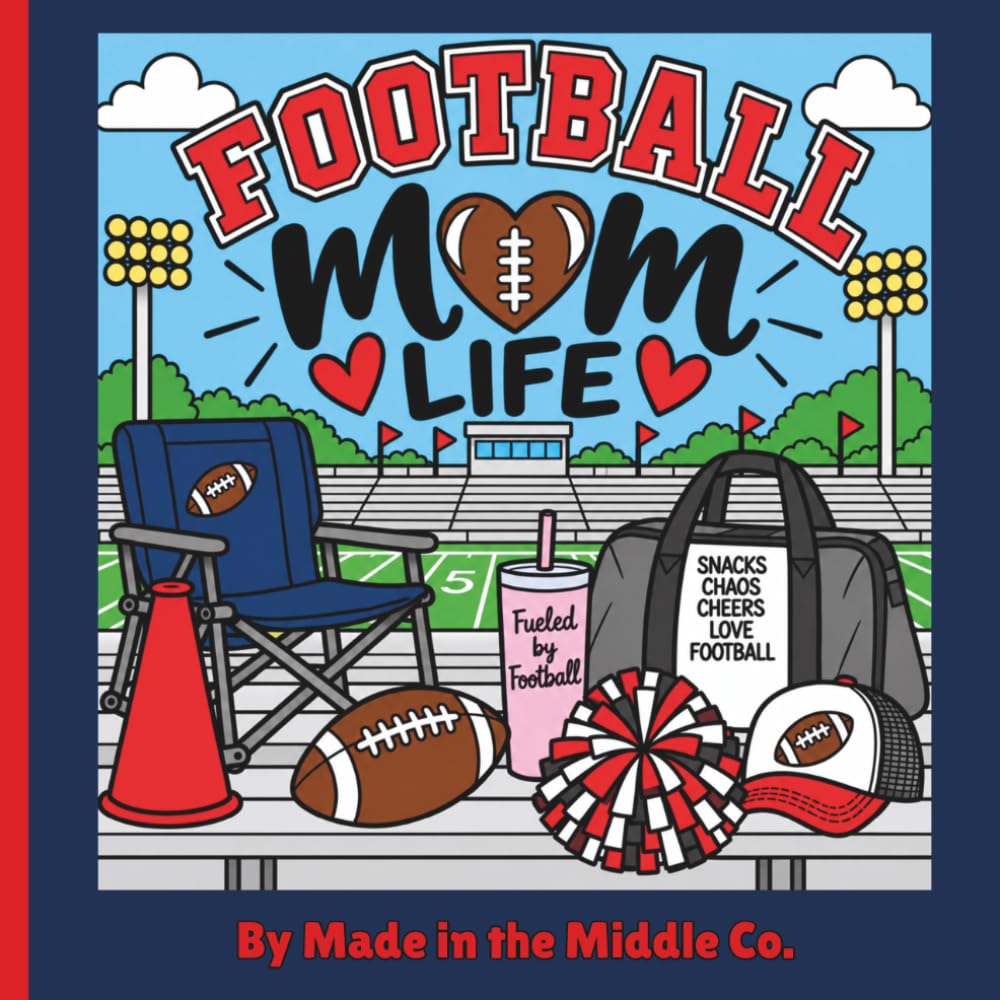 Football Mom Life: A Fun Adult Coloring Book for Sports Moms Featuring Game Day Humor, Football Mom Sayings, Sideline Chaos, Stress Relief, and Gifts for Football Moms baixar livro de graça