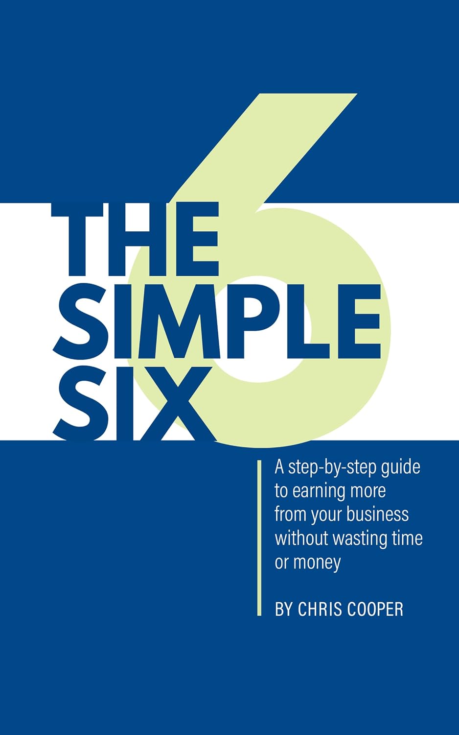 ler totalmente The Simple Six: A step-by-step guide to earning more from your business without wasting time or money (English Edition)
