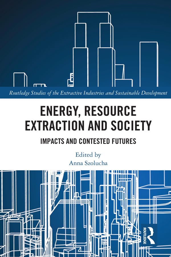 capítulo por capítulo baixar Energy, Resource Extraction and Society: Impacts and Contested Futures (Routledge Studies of the Extractive Industries and Sustainable Development) (English Edition)
