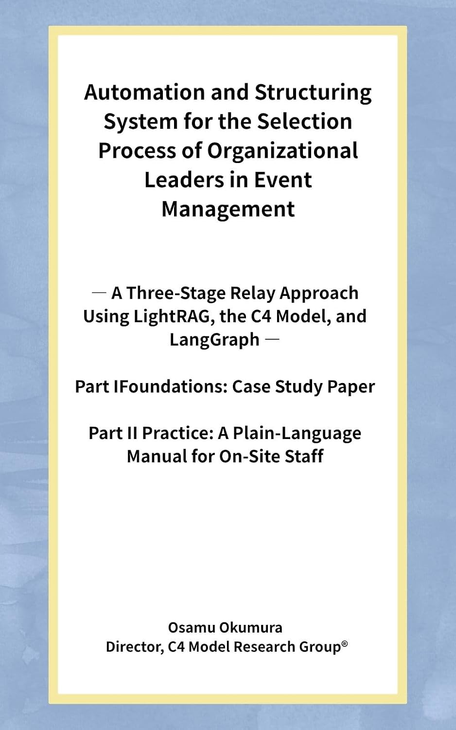 ler totalmente Automation and Structuring System for the Selection Process of Organizational Leaders in Event Management: — A Three-Stage Relay Approach Using LightRAG,... C4 Model, and LangGraph — (English Edition)