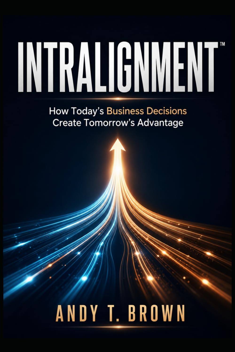 Intralignment: How Today's Business Decisions Create Tomorrow's Advantage baixar o livro de graça