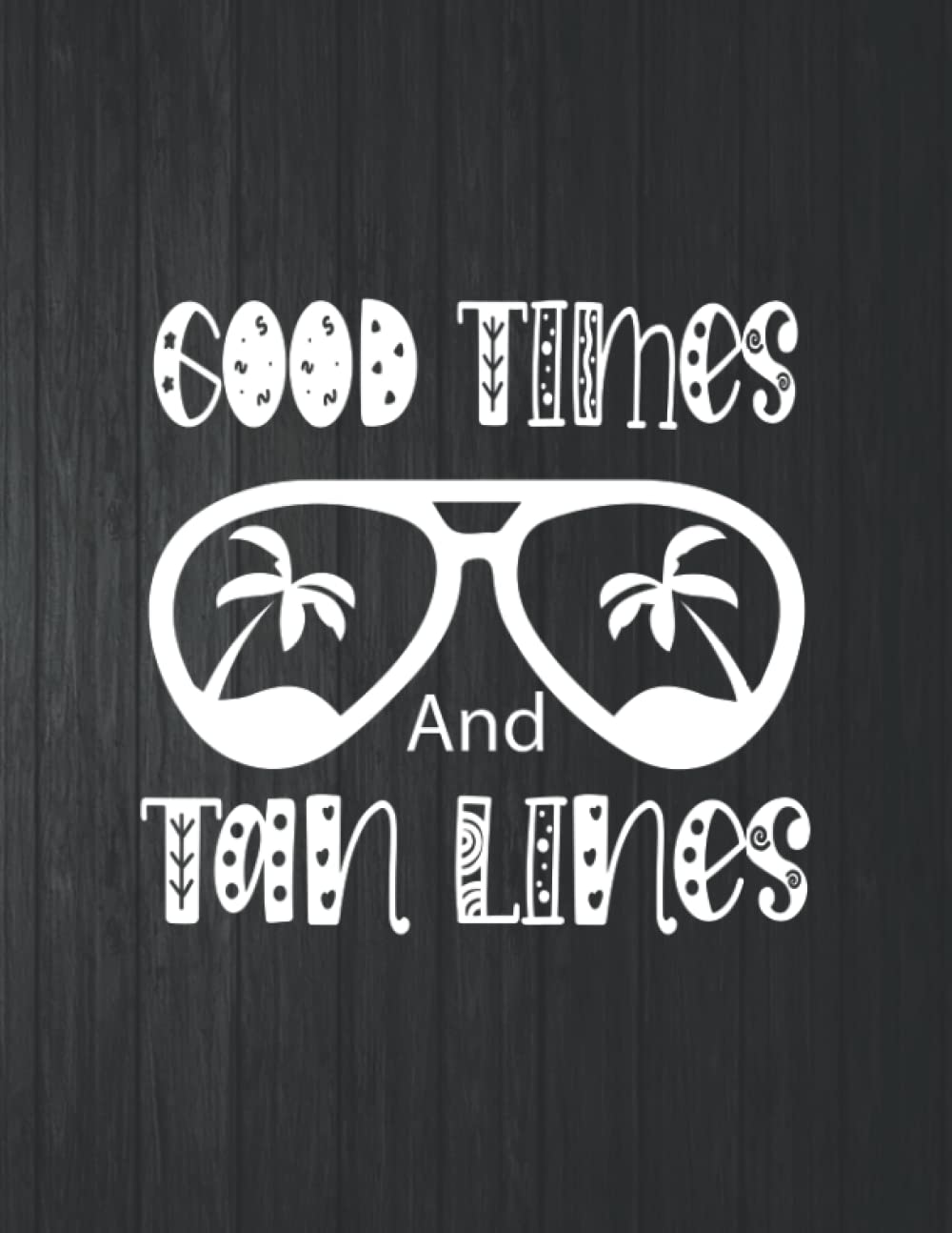 ler totalmente Good Times Tan Lines Notebook: 8.5 X 11 In - 114 Page Great quotes Motivation And Change Your Life for Diary Journals