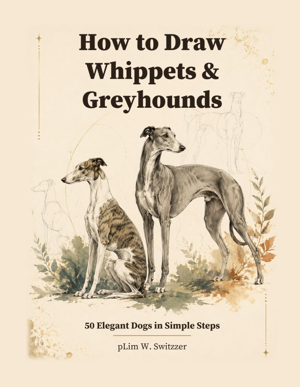 How to Draw Whippets & Greyhounds: 50 Elegant Dogs in Simple Steps baixar o livro de graça