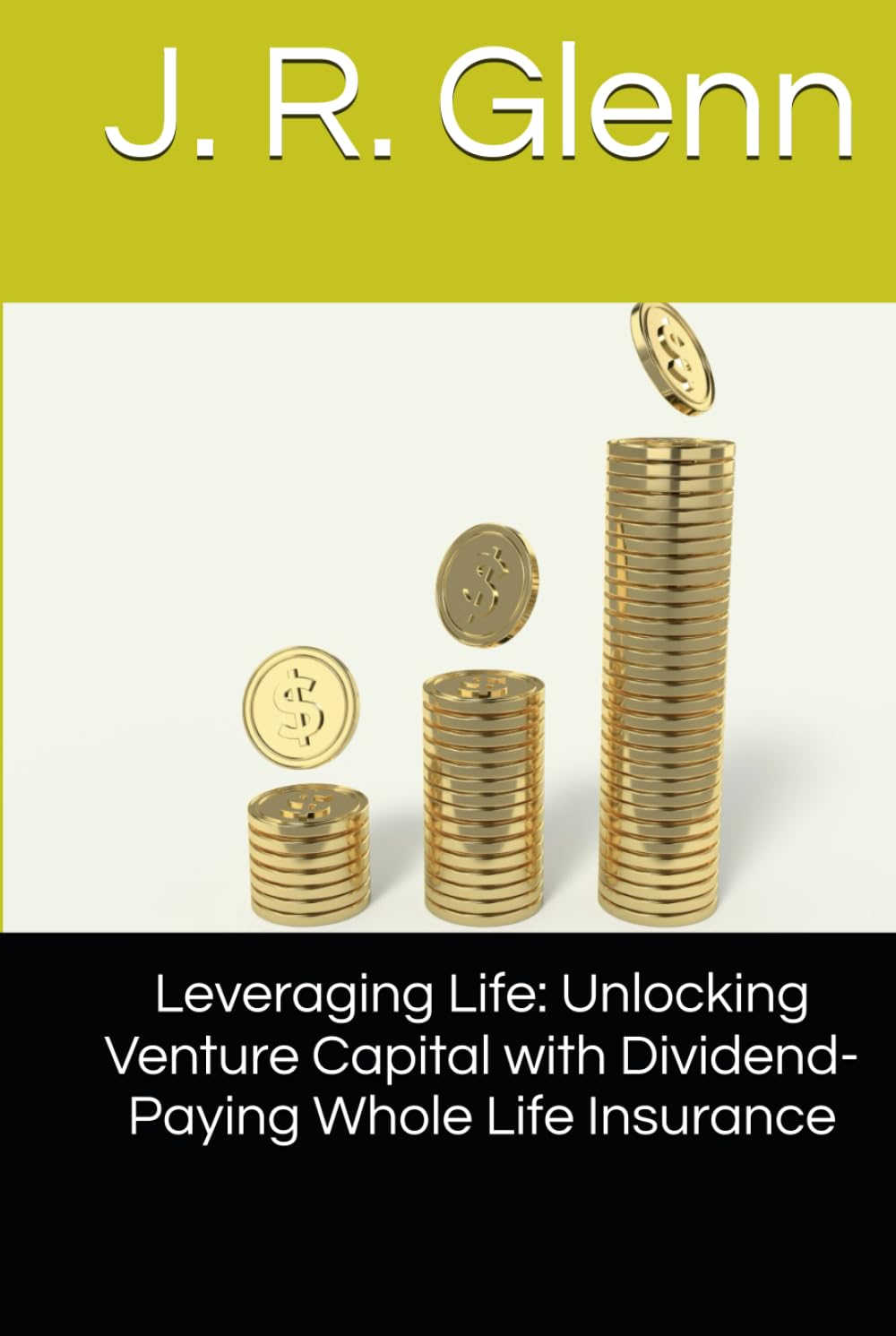 ler totalmente Leveraging Life: Unlocking Venture Capital with Dividend-Paying Whole Life Insurance