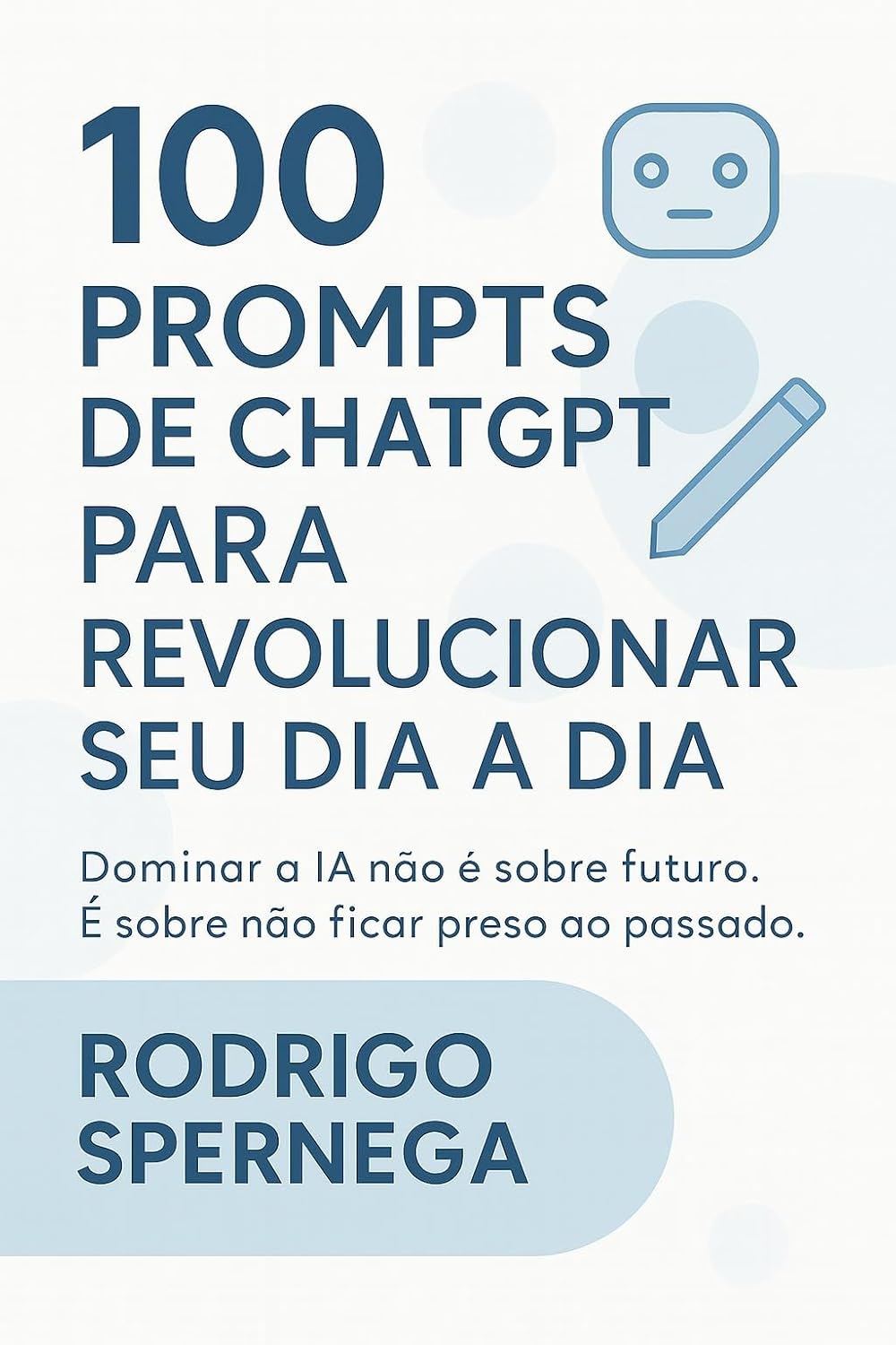 ler totalmente 100 Prompts de ChatGPT para revolucionar seu dia a dia: Dominar a IA não é sobre futuro. É sobre não ficar preso ao passado