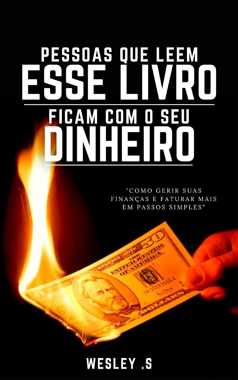 Pessoas que Leem esse Livro Ficam com o seu Dinheiro: Como gerir suas finanças e faturar mais em passos simples baixar livro de graça