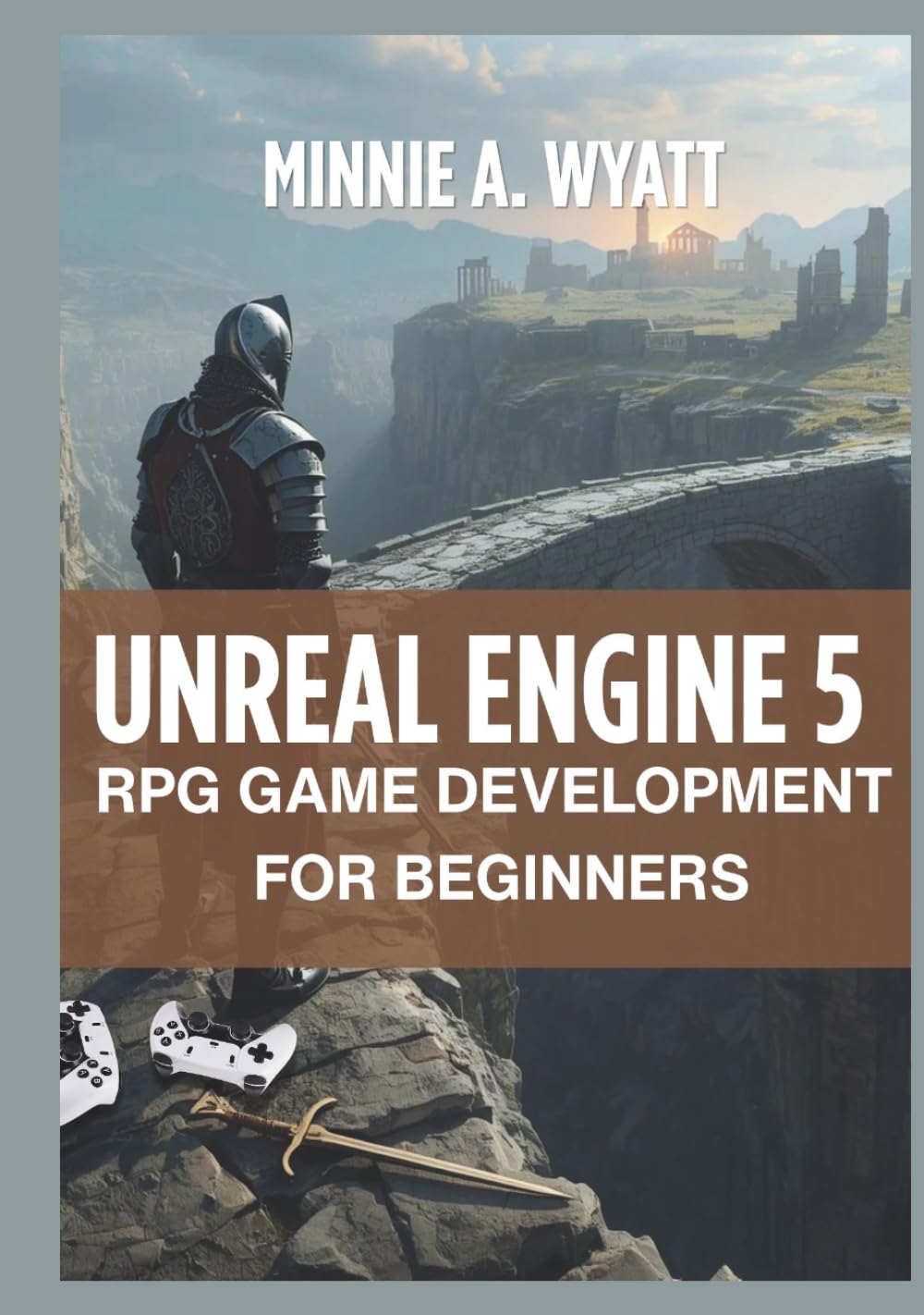 UNREAL ENGINE 5 RPG GAME DEVELOPMENT FOR BEGINNERS: Build Open-World Role-Playing Games with Combat Systems, Character Progression, Inventory... (Minnie A. Wyatt UE5 Game Creator Series) baixar livro de graça