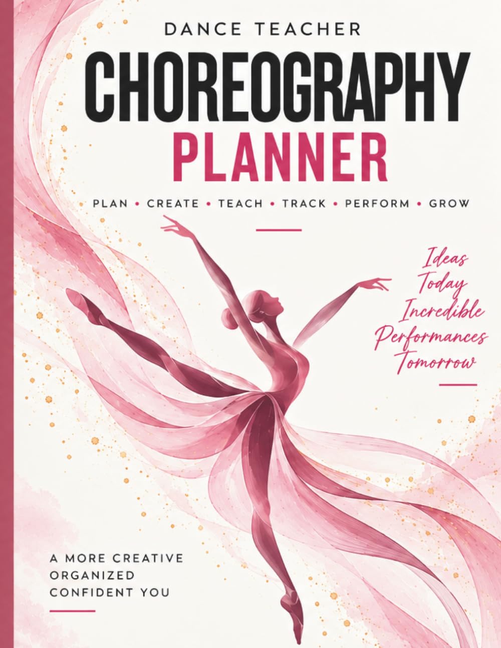 Dance Teacher Choreography Planner: Plan • Create • Teach • Track • Perform • Grow baixar o livro de graça