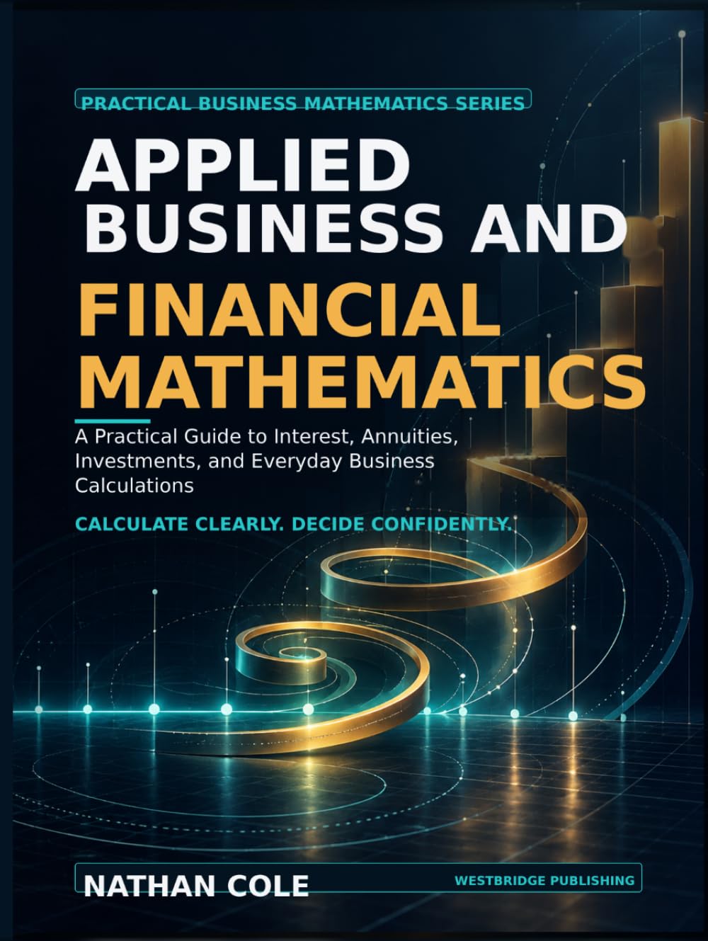 Applied Business and Financial Mathematics: A Practical Guide to Interest, Annuities, Investments, and Everyday Business Calculations baixar livro de graça