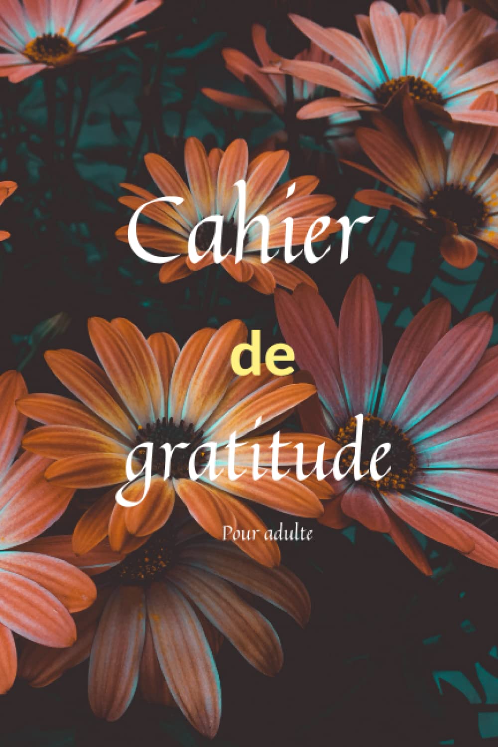 ler totalmente Cahier de gratitude adulte: Journal à remplir et Un guide complet pour cultiver une attitude de positivité pour les femmes, les hommes et les adultes