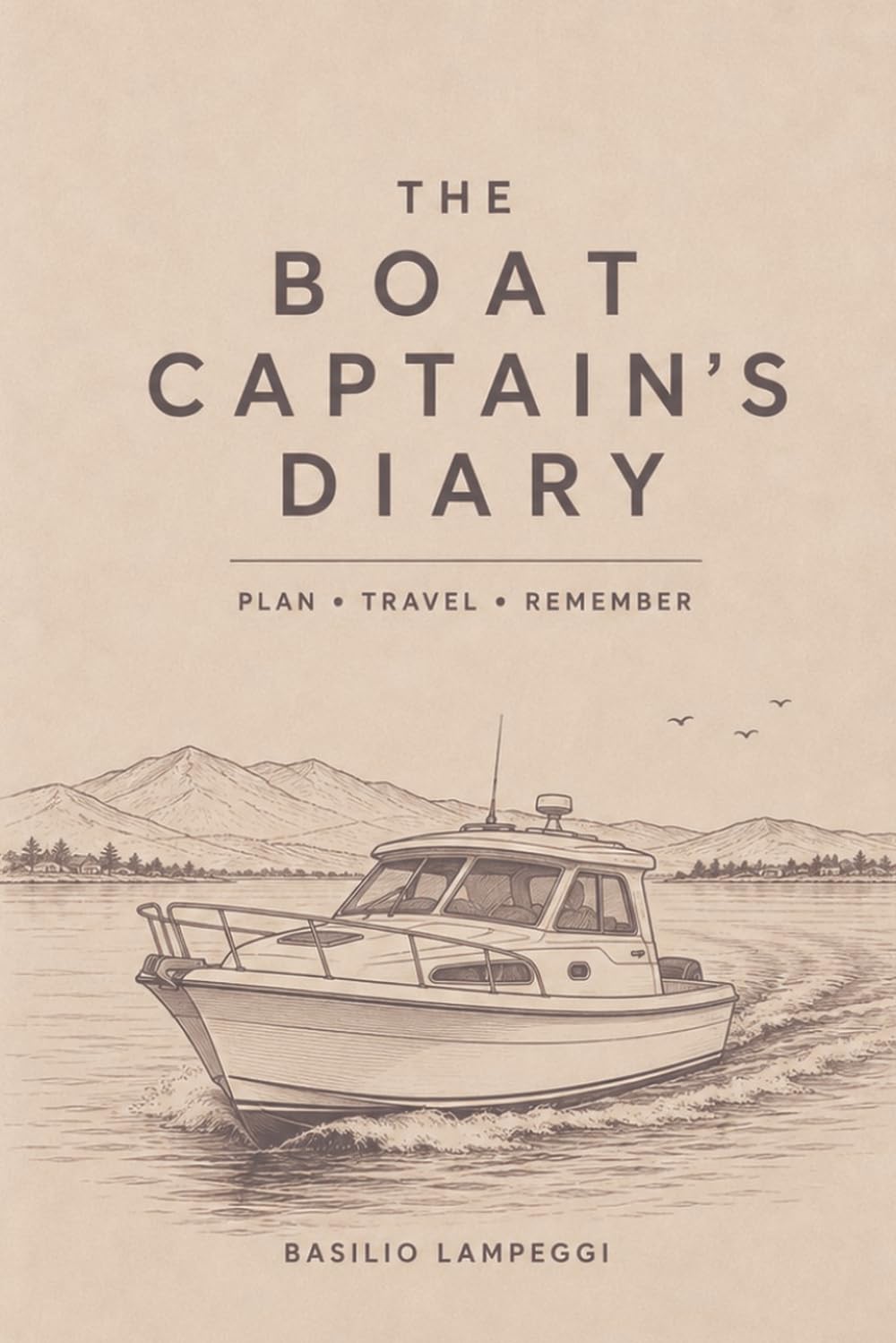THE BOAT CAPTAIN'S DIARY: PLAN • TRAVEL • REMEMBER