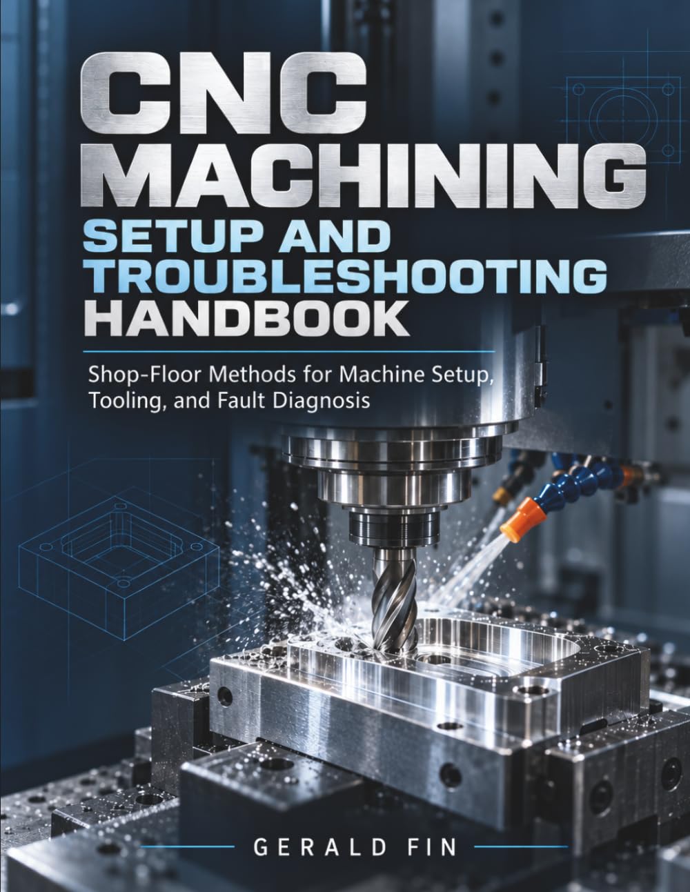Cnc Machining Setup And Troubleshooting Handbook: Shop-Floor Methods for Machine Setup, Tooling, and Fault Diagnosis baixar o livro de graça