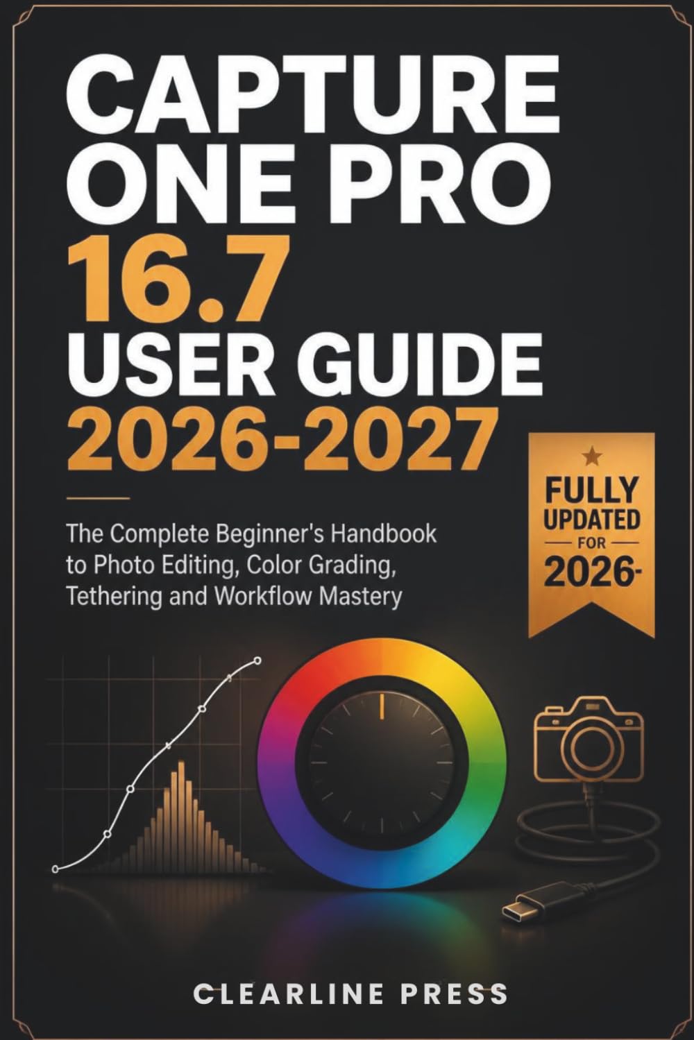 CAPTURE ONE PRO 16.7 USER GUIDE 2026-2027: The Complete Beginner's Handbook to Photo Editing, Color Grading, Tethering and Workflow Mastery baixar o livro de graça