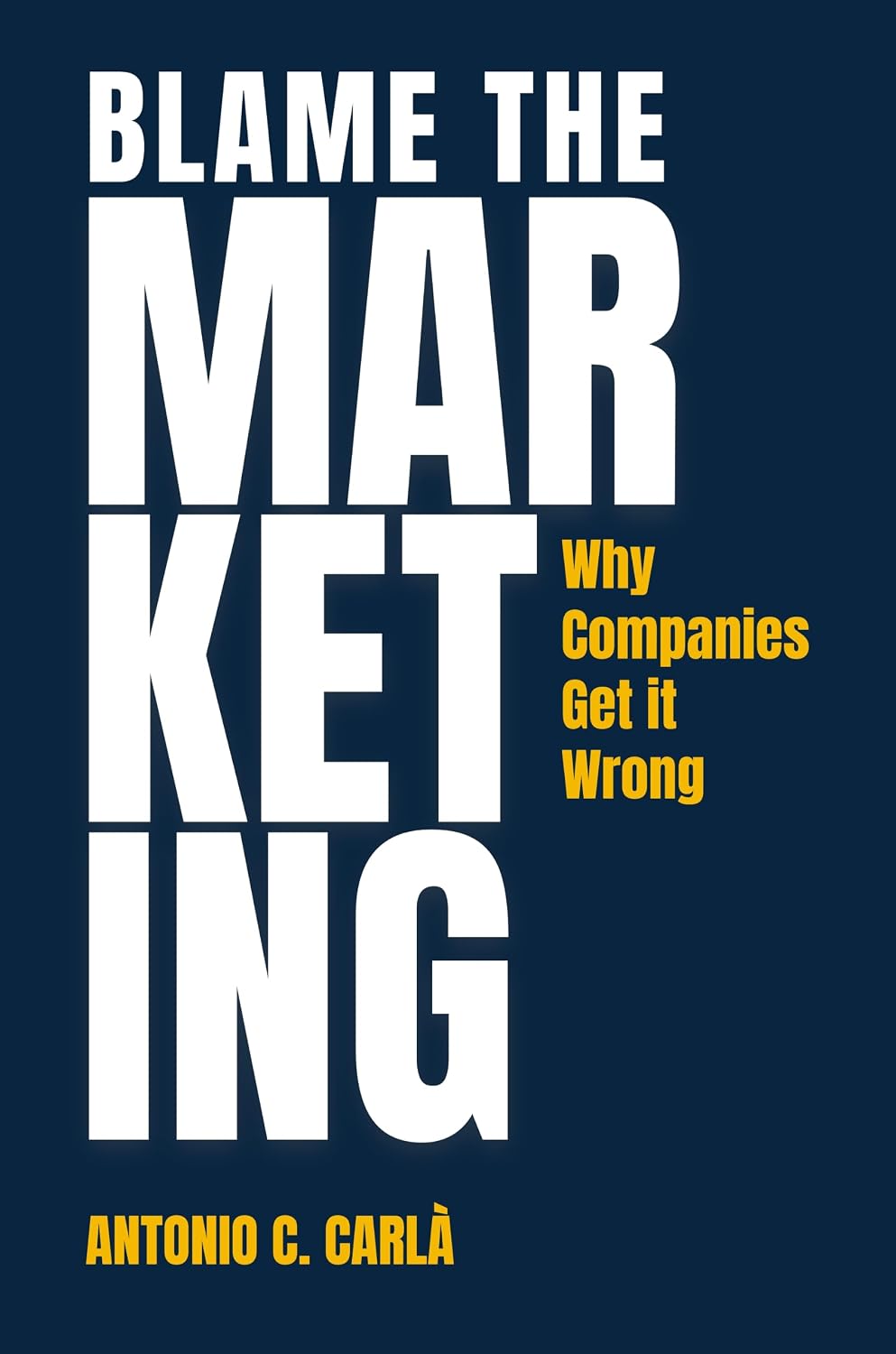 Blame the Marketing: Why Companies Get it Wrong (English Edition)