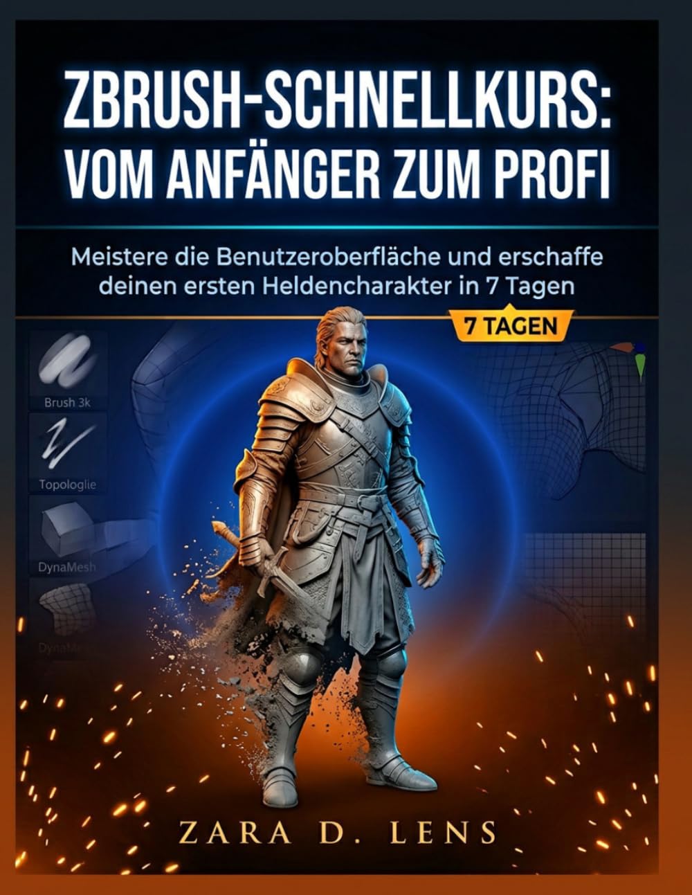 ZBrush-SCHNELLKURS: VOM ANFÄNGER ZUM PROFI: Meistere die Benutzeroberfläche und erschaffe deinen ersten Heldencharakter in 7 Tagen (The LensCrafted... and Technical Mastery) (German Edition) baixar o livro de graça