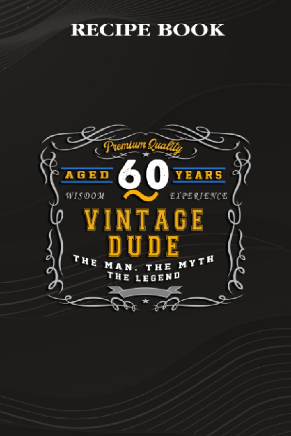 Recipe Book:Vintage Dude The Man Myth Legend 60 Yrs 60th Birthday: Gifts for Friends: A Beautiful & Modern Keepsake Recipe Notebook & Organizer to... Blank Recipe Book & Cookbook,Birthday Gifts baixar o livro de graça
