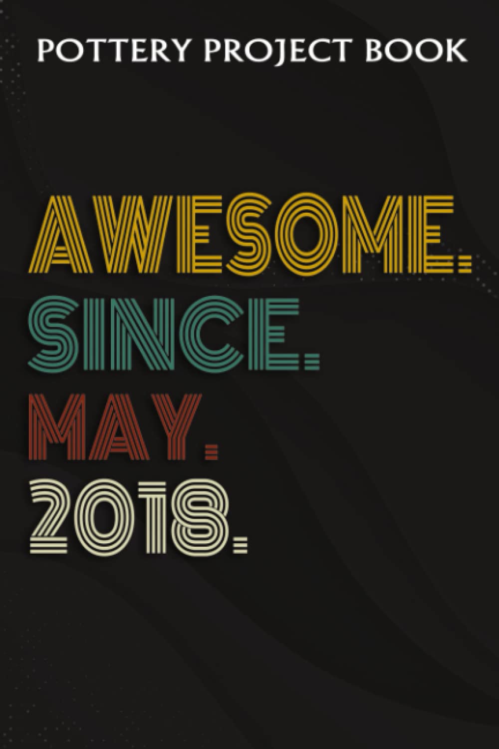 Pottery Project Book:Awesome Since May 2018 4 Years Old 4th Birthday Gift: Gifts for Sister:Pottery Project Journal Containing 100 Project Pages to... Log Book, Pottery Notebook,Birthday Gifts baixar o livro de graça