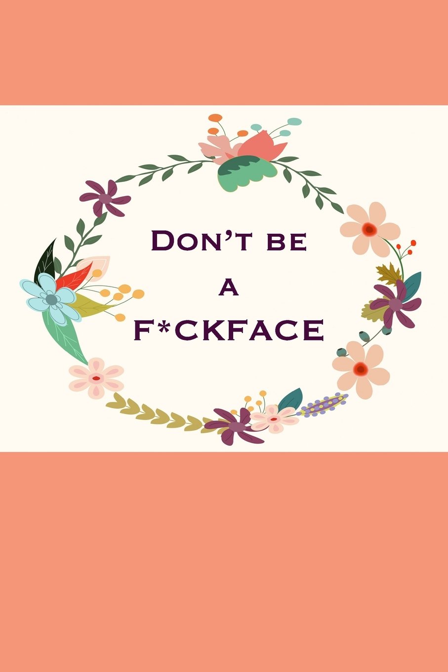 Don't Be a F*ckFace: funny journal, happy heart, 150 lined pages baixar livro de graça