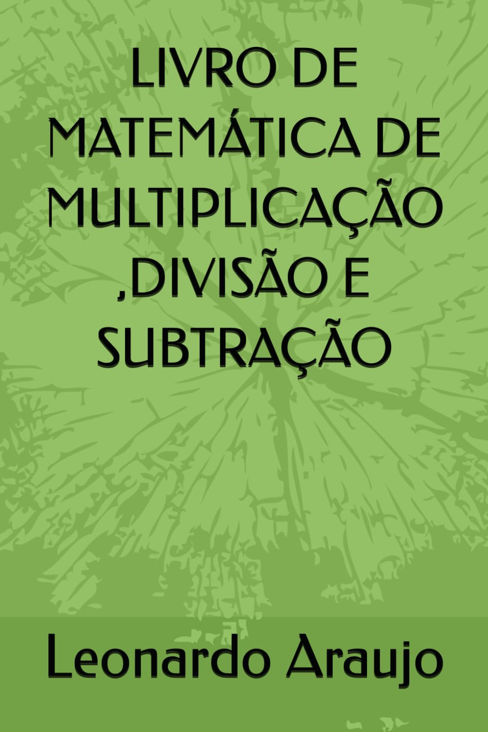 ler totalmente LIVRO DE MATEMÁTICA DE MULTIPLICAÇÃO,DIVISÃO E SUBTRAÇÃO (Portuguese Edition)