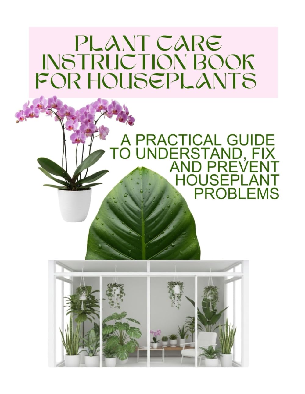 ler totalmente Plant Care Instruction Book for Houseplants: A Practical Guide to Understand, Fix, and Prevent Houseplant Problems, Learn Why Plants Fail and How to Keep Them Healthy: 1