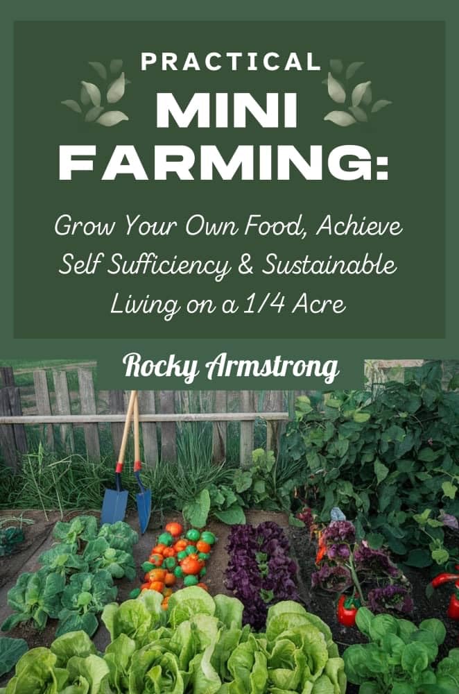Practical Mini Farming: Grow Your Own Food, Achieve Self Sufficiency & Sustainable Living on a 1/4 Acre (English Edition) baixar livro de graça