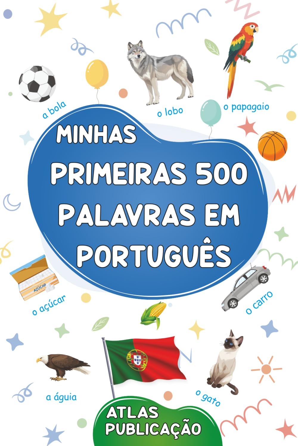 Minhas primeiras 500 palavras em português: Um dicionário visual da língua portuguesa - O meu primeiro livro ilustrado sobre temas do quotidiano para ... e adultos principiantes (Portuguese Edition)
