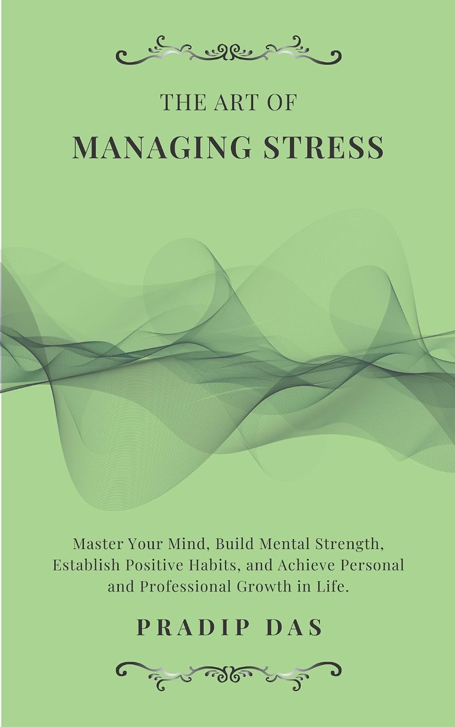 The Art of Managing Stress: Master Your Mind, Build Mental Strength, Establish Positive Habits, and Achieve Personal and Professional Growth in Life. (The Art of Living Book 3) (English Edition) baixar livro de graça