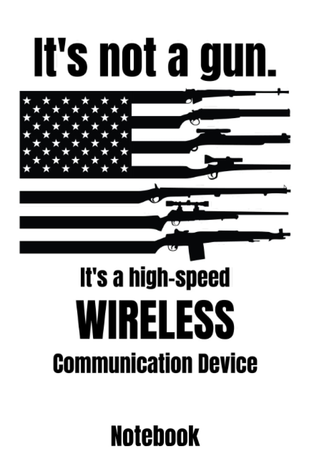 ler totalmente It's Not A Gun It's A High-Speed Wireless Communication Device Notebook: Gift for someone who loves firearms