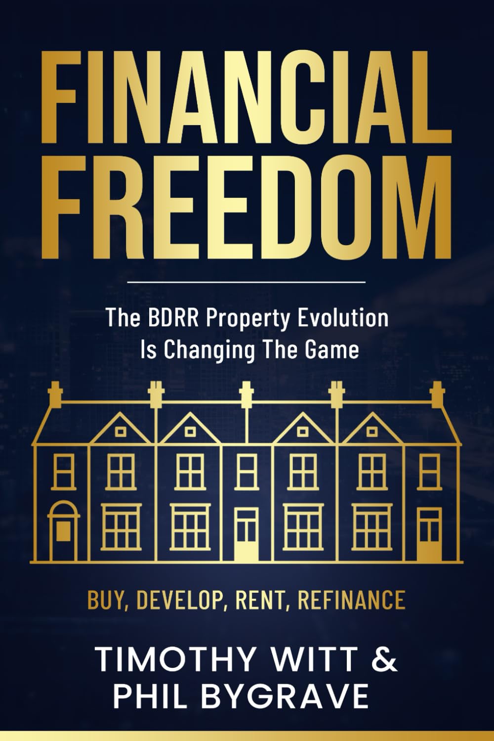 Financial Freedom: The BDRR Property Evolution is Changing the Game (Buy, Develop, Rent, Refinance) baixar livro de graça