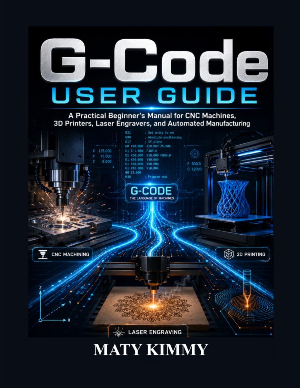 capítulo por capítulo baixar G-Code User Guide: A Practical Beginner's Manual for CNC Machines, 3D Printers, Laser Engravers, and Automated Manufacturing