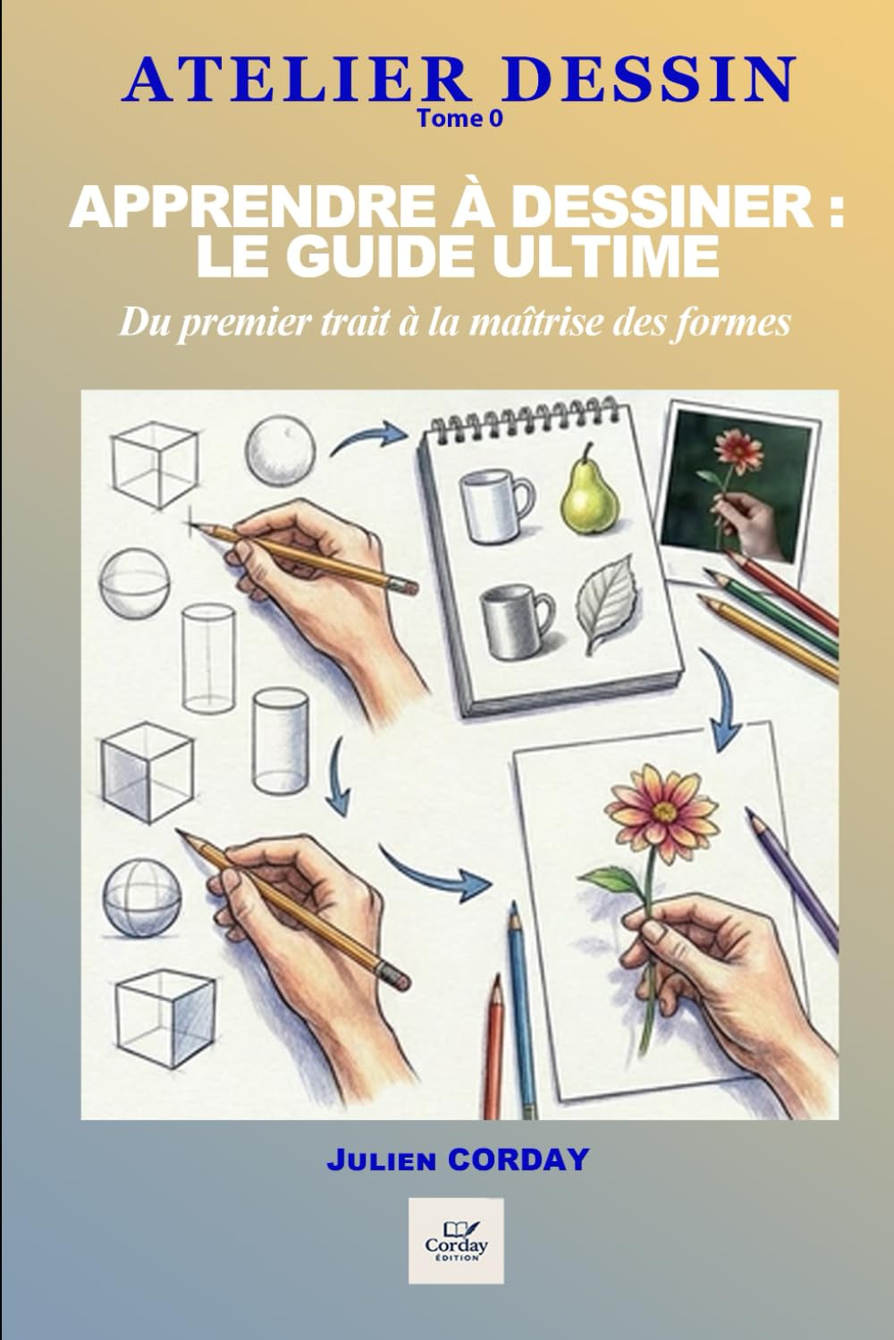 ler totalmente APPRENDRE À DESSINER: LE GUIDE ULTIME: Du premier trait à la maîtrise des formes (ATELIER DESSIN) (French Edition)