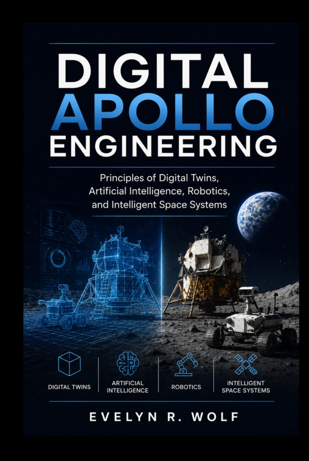 capítulo por capítulo baixar DIGITAL APOLLO ENGINEERING: Principles of Digital Twins, Artificial Intelligence, Robotics, and Intelligent Space Systems. (ENGINEERING GUIDE SERIES)