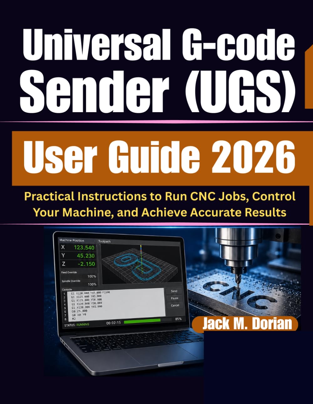 Universal G-code Sender (UGS) User Guide 2026: Practical Instructions to Run CNC Jobs, Control Your Machine, and Achieve Accurate Results baixar o livro de graça