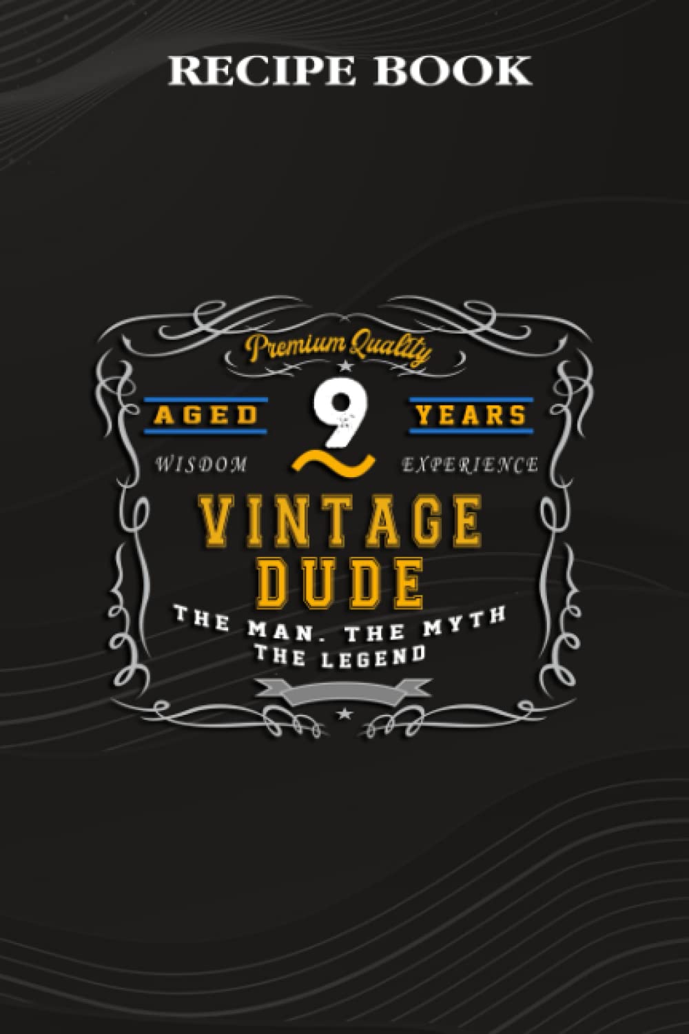 ler totalmente Recipe Book:Vintage Dude The Man Myth Legend 9 Yrs 9th Birthday: Gifts for Dad: A Beautiful & Modern Keepsake Recipe Notebook & Organizer to Write in... Blank Recipe Book & Cookbook,Birthday Gifts