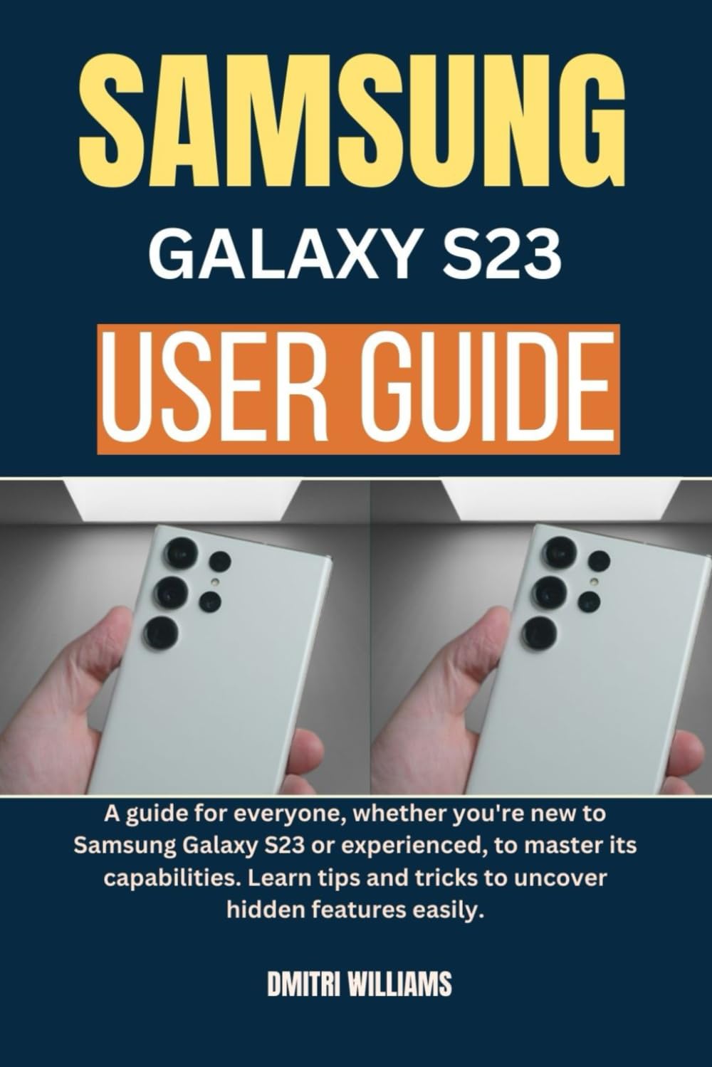 SAMSUNG GALAXY S23 USER GUIDE: A guide for everyone,whether you're new to Samsung Galaxy S23 or experienced, to master its capabilities. Learn tips and tricks to uncover hidden features easily. baixar livro de graça