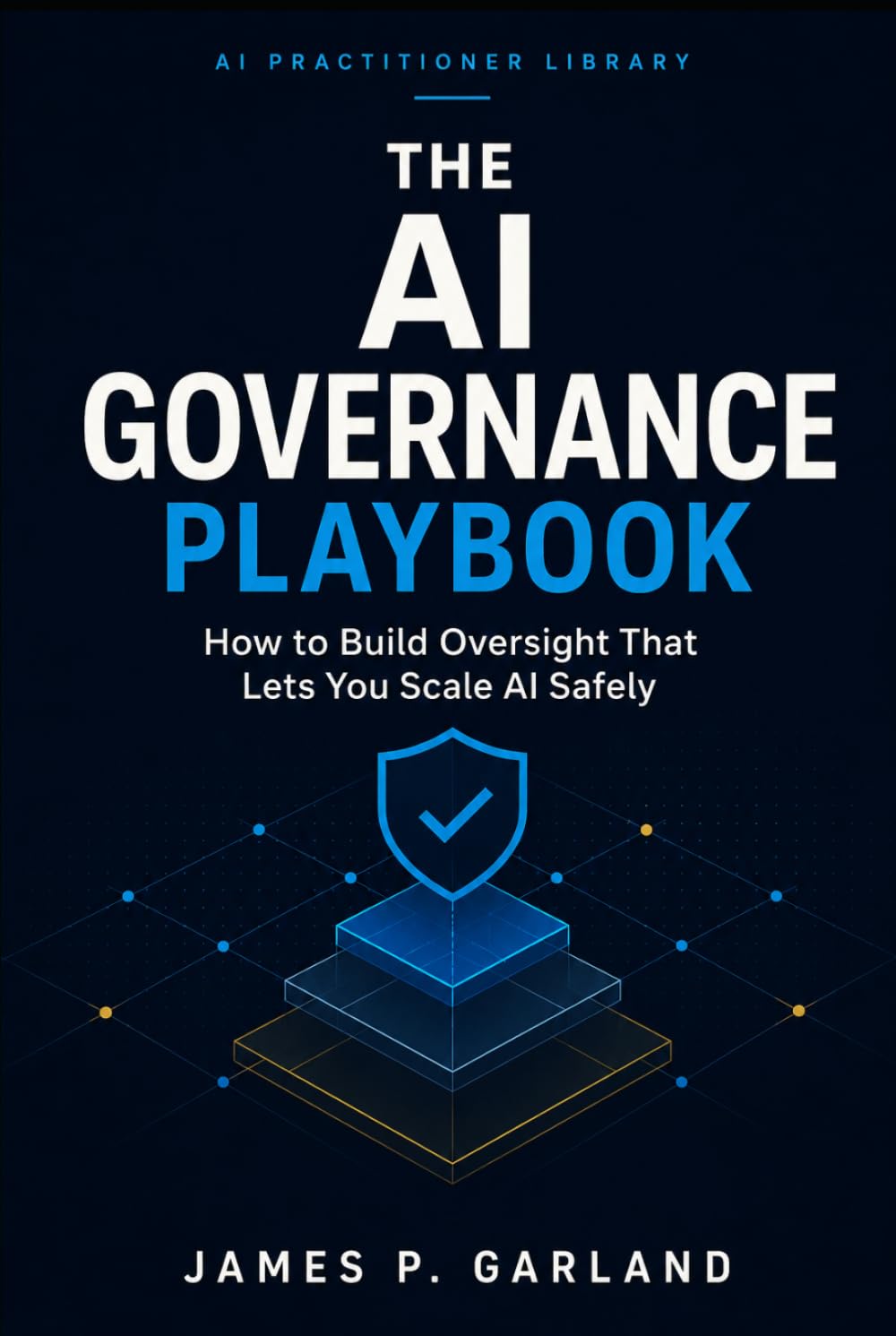 ler totalmente The AI Governance Playbook: How to Build Oversight That Lets You Scale AI Safely (The AI Practitioner Library)