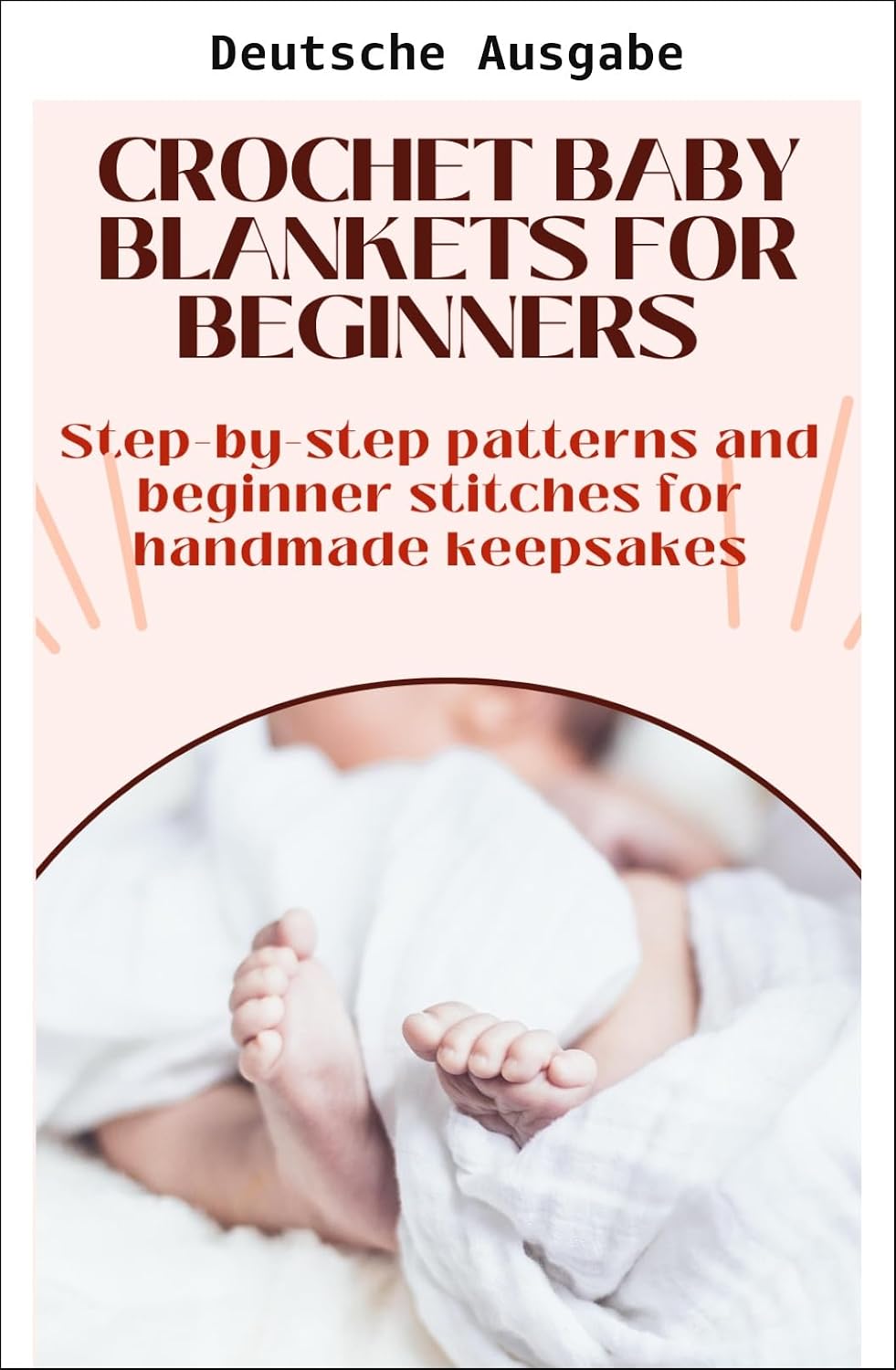Babydecken häkeln für Anfänger | Eine freundliche Anleitung für Einsteiger („Einfaches Häkeln"-Reihe: Lernen. Entspannen. Gestalten. Masche für Masche.) (German Edition) baixar livro de graça