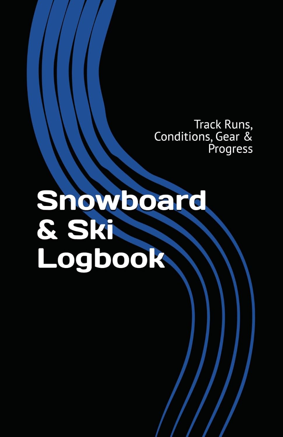 Snowboard & Ski Logbook: Track Runs, Conditions, Gear & Progress baixar livro de graça