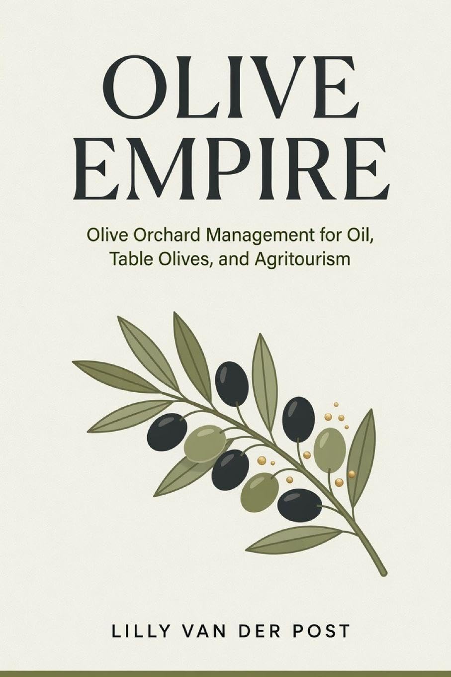 Olive Empire: Olive Orchard Management for Oil, Table Olives, and Agritourism