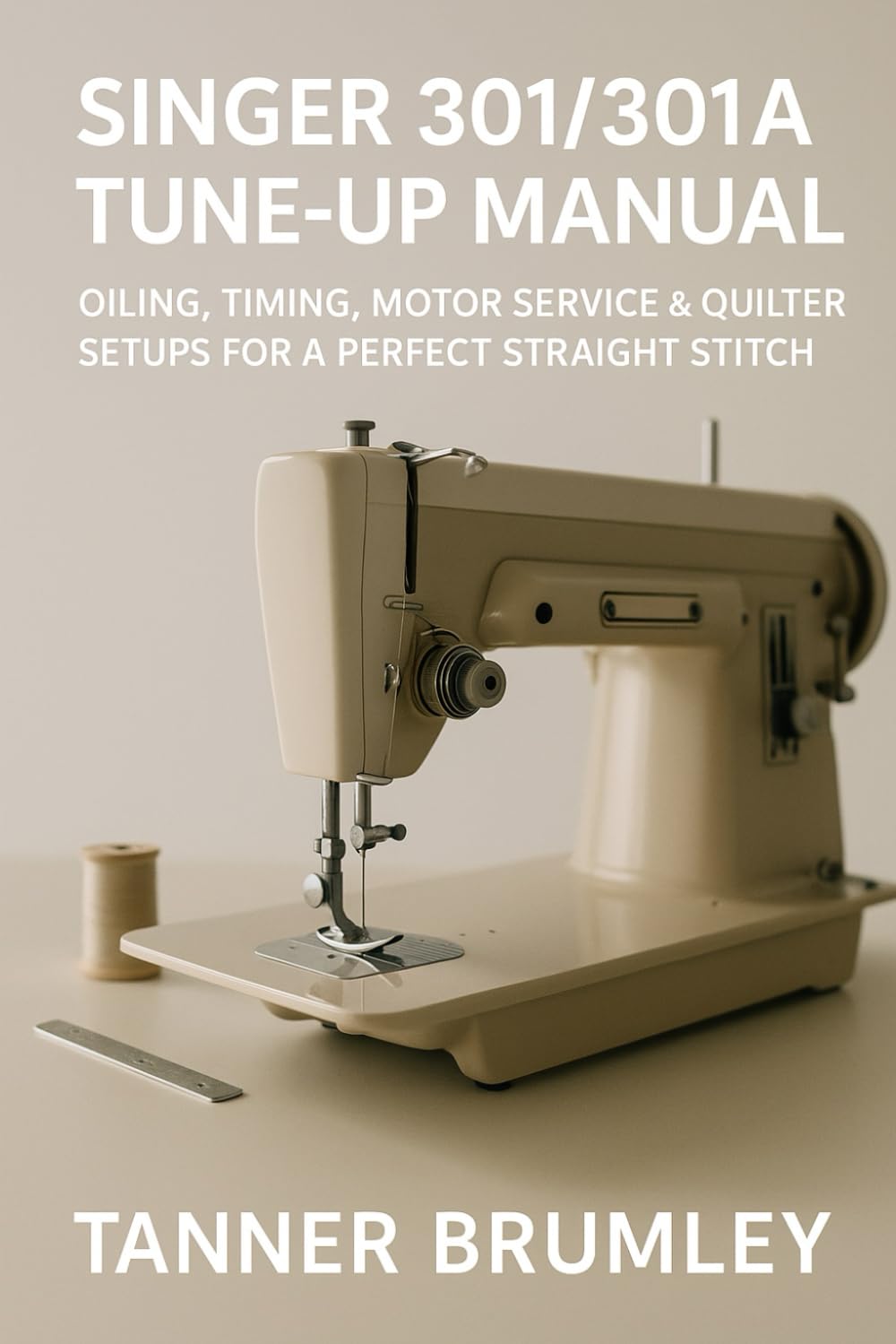 Singer 301/301A Tune-Up Manual: Oiling, Timing, Motor Service & Quilter Setups for a Perfect Straight Stitch baixar livro de graça