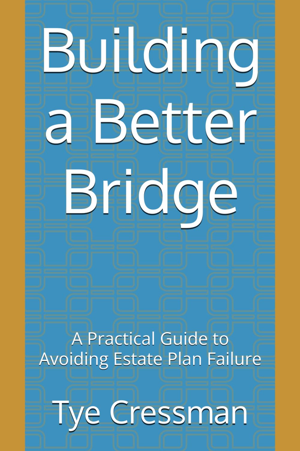 ler totalmente Building a Better Bridge: A Practical Guide to Avoiding Estate Plan Failure