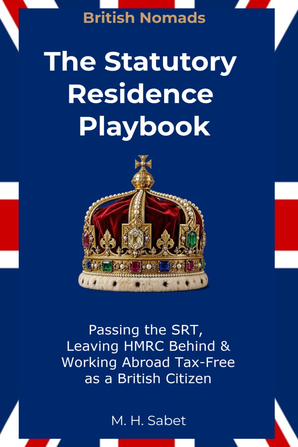 British Nomads: The Statutory Residence Playbook: Passing the SRT, Leaving HMRC Behind & Working Abroad Tax-Free as a British Citizen baixar livro de graça