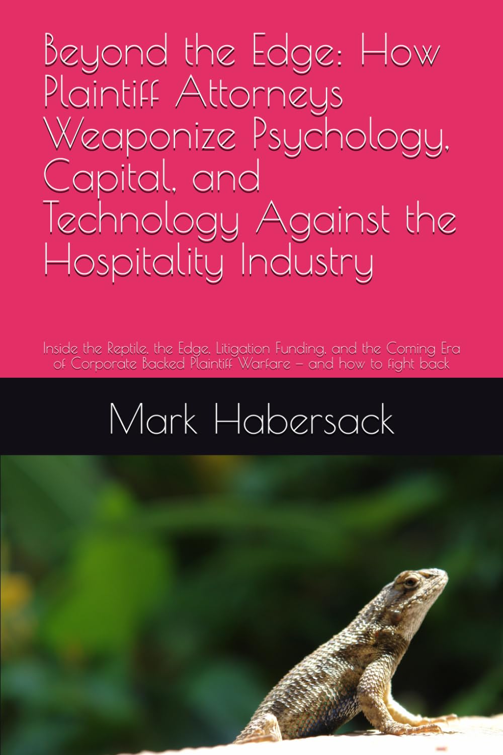 ler totalmente Beyond the Edge: How Plaintiff Attorneys Weaponize Psychology, Capital, and Technology Against the Hospitality Industry: Inside the Reptile, the Edge,... Plaintiff Warfare — and how to fight back