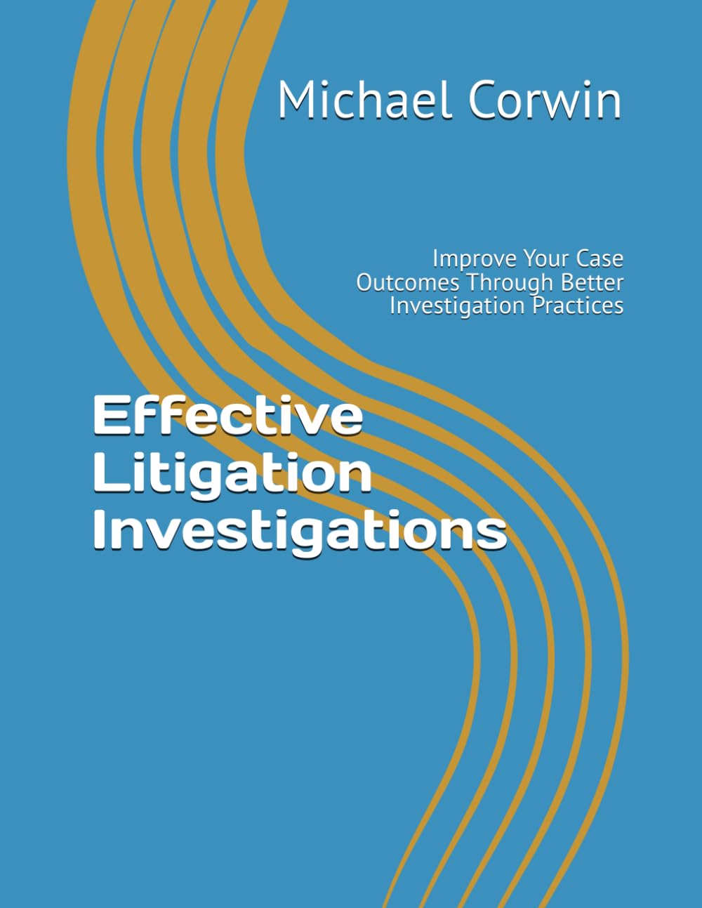 Effective Litigation Investigations: Improve Your Case Outcomes Through Better Investigation Practices baixar livro de graça