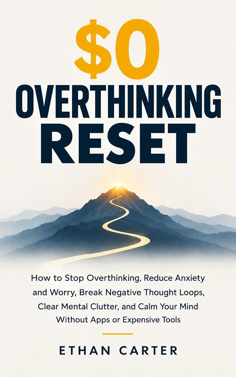 $0 OVERTHINKING RESET: How to Stop Overthinking, Reduce Anxiety and Worry, Break Negative Thought Loops, Clear Mental Clutter, and Calm Your Mind Without Apps or Expensive Tools (English Edition) baixar livro de graça