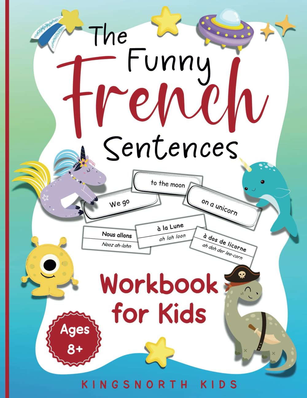 The Funny French Sentences Workbook for Kids: A Fun and Effective Hands-On Approach for Kids to Master French Verbs with Wacky Sentences and Vocabulary! (French Language Learning for Children) baixar o livro de graça