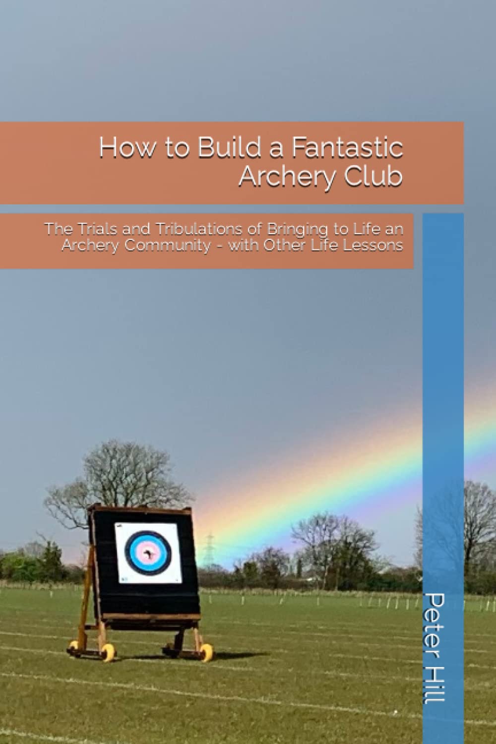 How to Build a Fantastic Archery Club: The Trials and Tribulations of Bringing to Life an Archery Community - with Other Life Lessons baixar o livro de graça