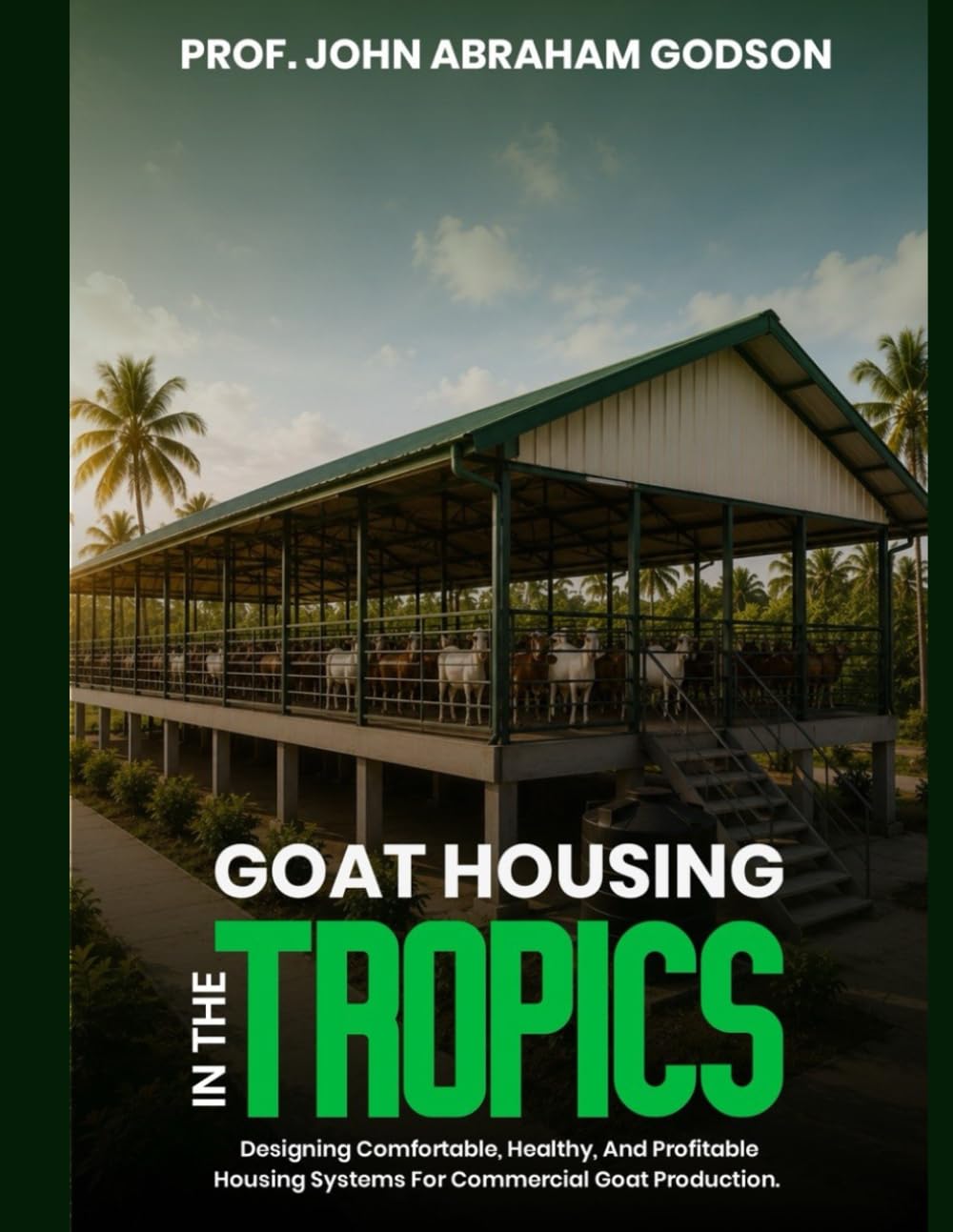 Goat Housing in the Tropics: Designing Comfortable, Healthy, and Profitable Housing Systems for Commercial Goat Production baixar o livro de graça