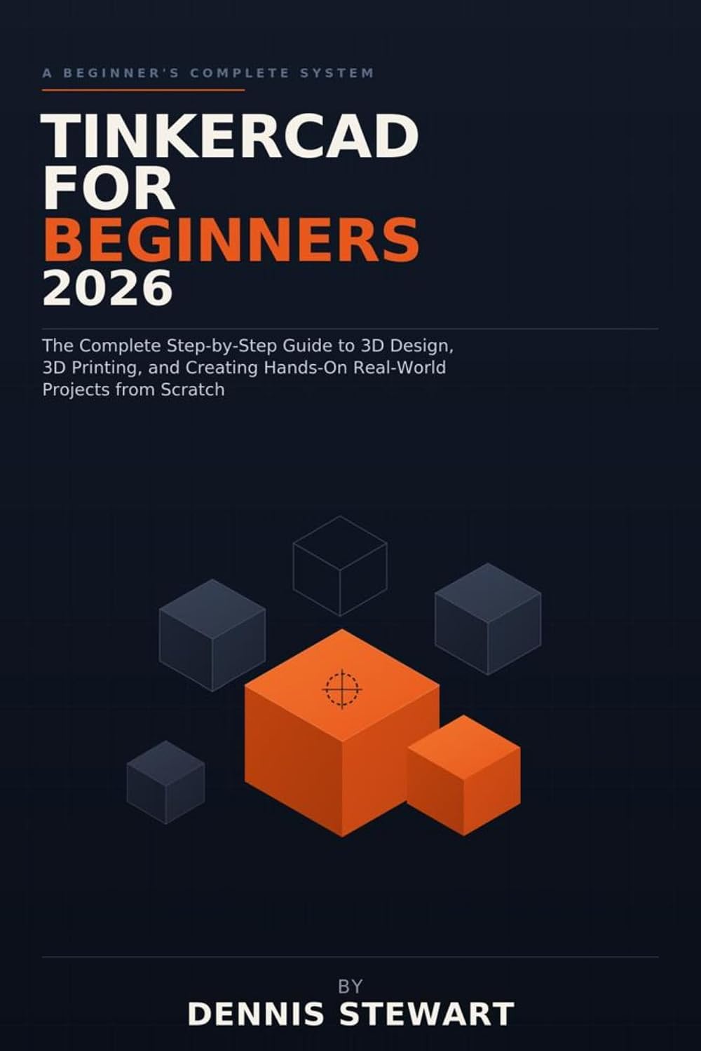 capítulo por capítulo baixar Tinkercad for Beginners 2026: The Complete Step-by-Step Guide to 3D Design, 3D Printing, and Creating Hands-On Real-World Projects from Scratch (English Edition)
